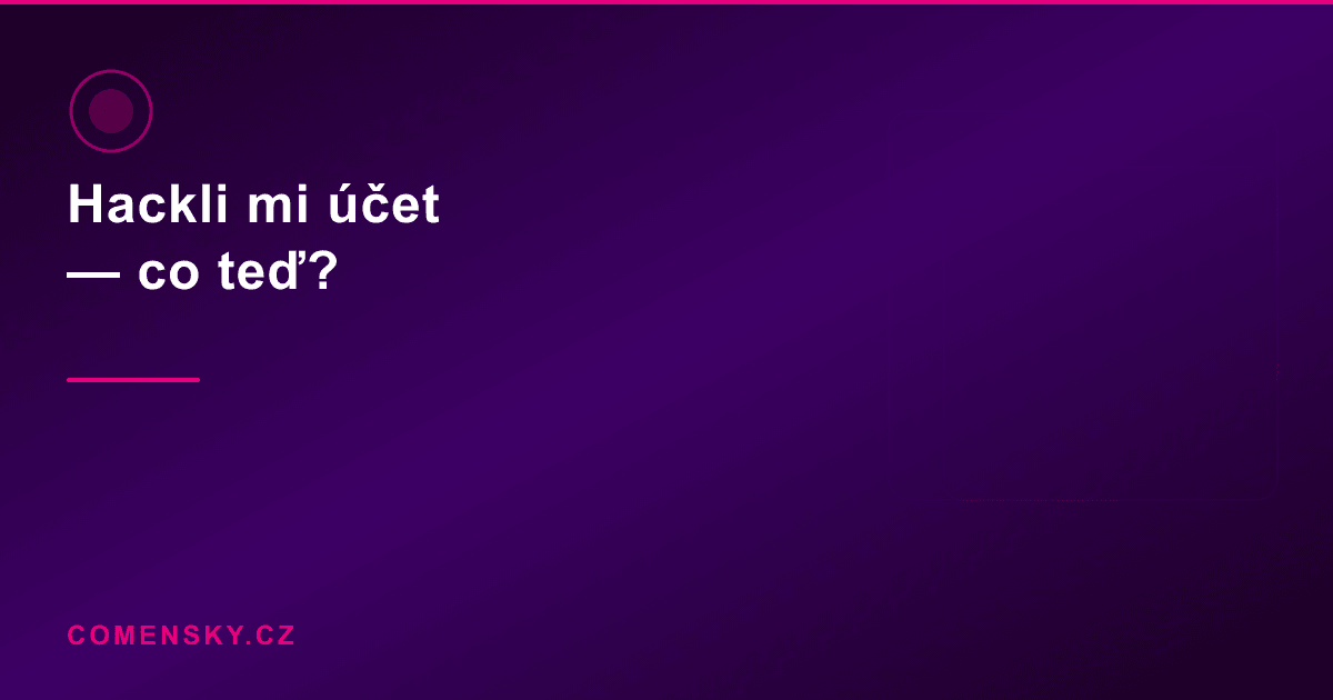 Hackli mi účet — co teď? Krok za krokem