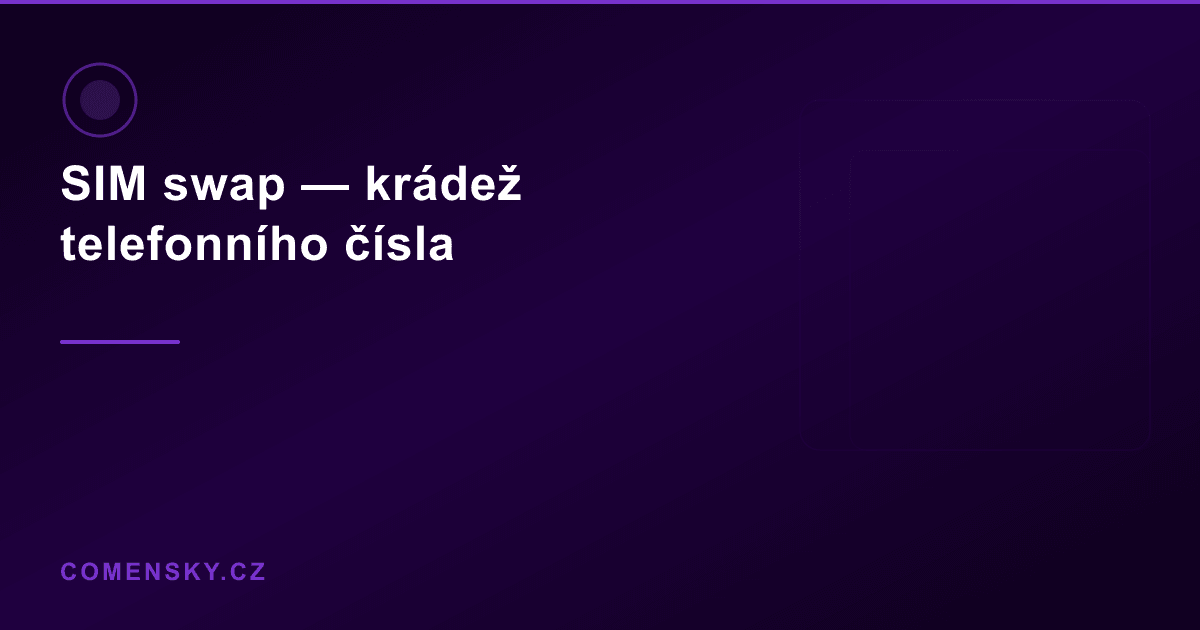 SIM swap — jak ti někdo ukradne telefonní číslo (a proč SMS kódy nestačí)