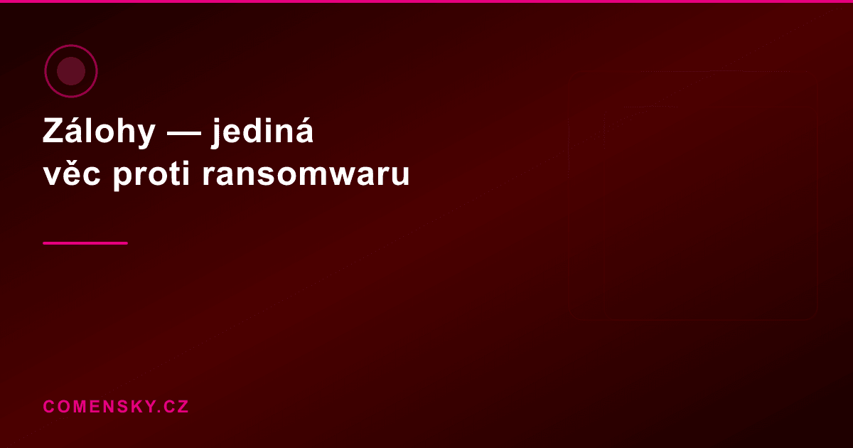 Zálohy — jediná věc, co tě zachrání před ransomwarem